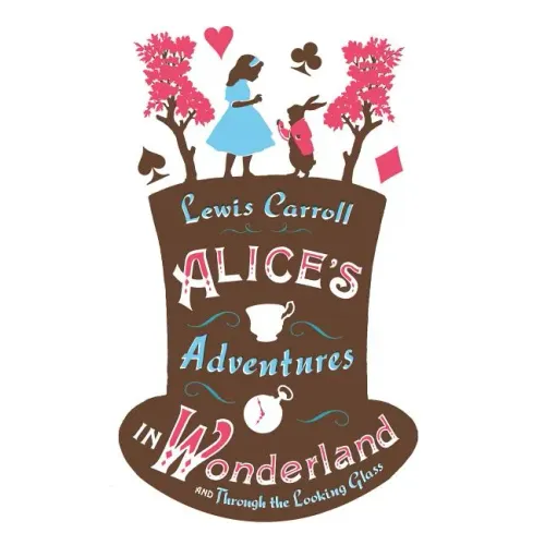 Alice's Adventures in Wonderland, Through the Looking Glass and Alice's Adventures Under Ground