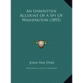 An Unwritten Account of a Spy of Washington (1892)
