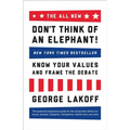 The All New Don't Think of an Elephant!: Know Your Values and Frame the Debate