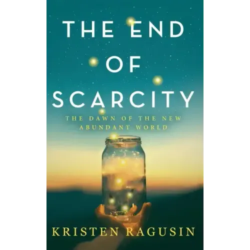 The End of Scarcity: The Dawn of the New Abundant World