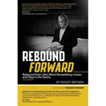 Rebound Forward: Rebound from Life's Most Devastating Losses and Stay in the Game Second Edition