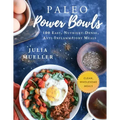 Paleo Power Bowls: 100 Easy, Nutrient-Dense, Anti-Inflammatory Meals