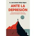 Ante La Depresión: Todo Lo Que Hay Que Saber Sobre La Enfermedad de Nuestro Tiempo