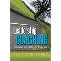 Leadership Coaching: The Disciplines, Skills, and Heart of a Christian Coach