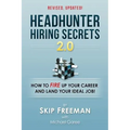 Headhunter Hiring Secrets 2.0: How to FIRE Up Your Career and Land Your IDEAL Job!