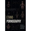 Ethnopornography: Sexuality, Colonialism, and Archival Knowledge