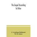 The Gospel according to Peter: and, The revelation of Peter: two lectures on the newly recovered fragments together with the Greek texts