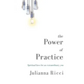 The Power of Practice: Spiritual Laws for an Extraordinary You