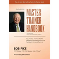 Master Trainer Handbook: Tips, Tactics, and How-Tos for Delivering Effective Instructor-Led, Participant-Centered Training