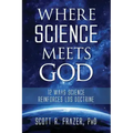 Where Science Meets God: 12 Ways Science Reinforces Lds Doctrine