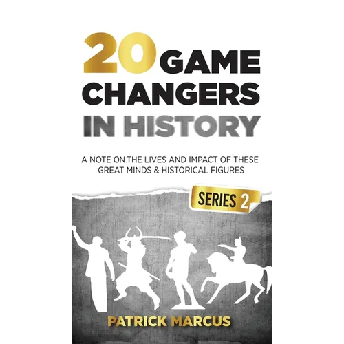 20 Game Changers In History (Series 2); A Note on the Lives and Impact of these Great Minds & Historical Figures (Tesla, Jung, Napoleon, Anne Frank, D
