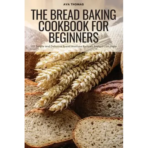 The Bread Baking Cookbook for Beginners