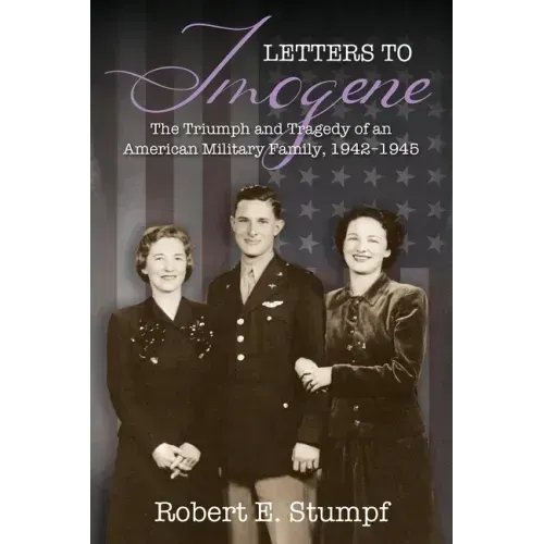 Letters to Imogene: The Triumph and Tragedy of an American Military Family, 1942-1945