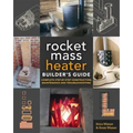 The Rocket Mass Heater Builder's Guide: Complete Step-By-Step Construction, Maintenance and Troubleshooting