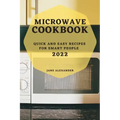 Microwave Cookbook 2022: Quick and Easy Recipes for Smart People