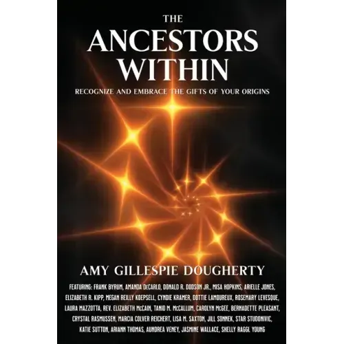 The Ancestors Within: Recognize and Embrace the Gifts of Your Origins