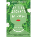 Let Me Tell You: New Stories, Essays, and Other Writings