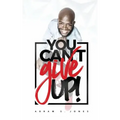 You Can't Give Up