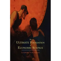 The Ultimate Foundation of Economic Science: An Essay on Method