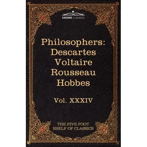 French and English Philosophers: Descartes, Voltaire, Rousseau, Hobbes: The Five Foot Shelf of Classics, Vol. XXXIV (in 51 Volumes)