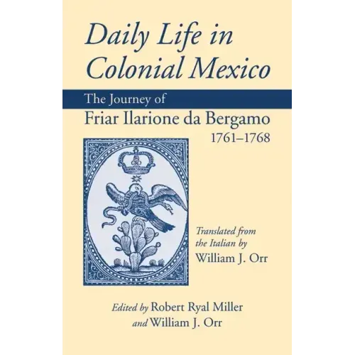 Daily Life in Colonial Mexico: The Journey of Friar Ilarione da Bergamo 1761-1768