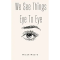 We See Things Eye To Eye