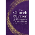 The Church@Prayer: 52 Weeks at the Throne of Grace