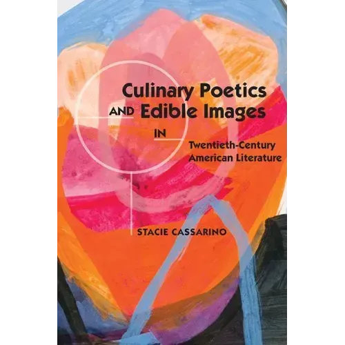 Culinary Poetics and Edible Images in Twentieth-Century American Literature