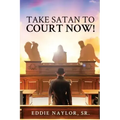 Take Satan To Court Now!