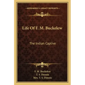 Life of F. M. Buckelew: The Indian Captive