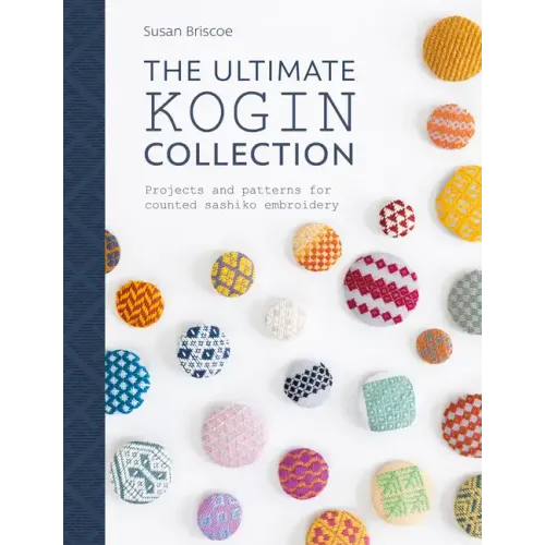 The Ultimate Kogin Collection: Projects and Patterns for Counted Sashiko Embroidery