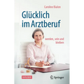 Glücklich Im Arztberuf: Werden, Sein Und Bleiben