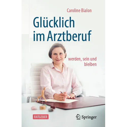 Glücklich Im Arztberuf: Werden, Sein Und Bleiben