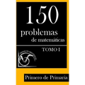 150 Problemas de Matemáticas para Primero de Primaria (Tomo 1)