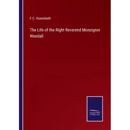 The Life of the Right Reverend Monsignor Weedall
