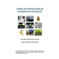Curso de Instruccion de Diligencias Policiales: Manual teorico y practico para redactar un atestado