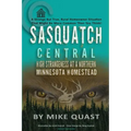 Sasquatch Central: High Strangeness at a Northern Minnesota Homestead