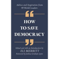How to Save Democracy: Advice and Inspiration from 95 World Leaders