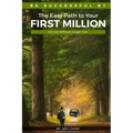 The Easy Path to Your First Million: It's Not Difficult to Get Rich