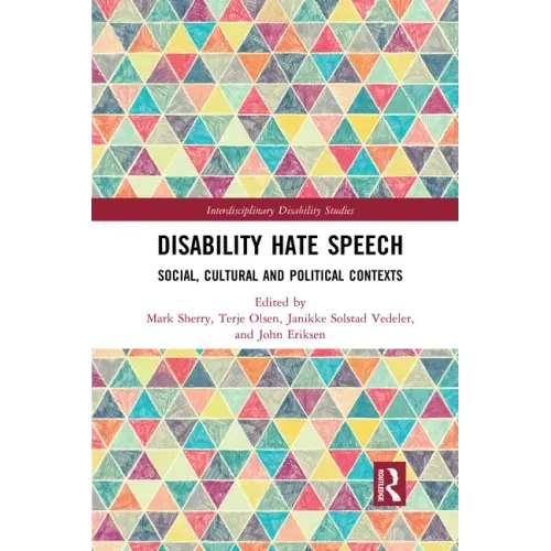 Disability Hate Speech: Social, Cultural and Political Contexts