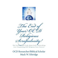 The End of Your OCD Religious Scrupulosity!: The Unrecognized Truth About God's Astonishing Love Vanquishing OCD Religious Fears Forever!