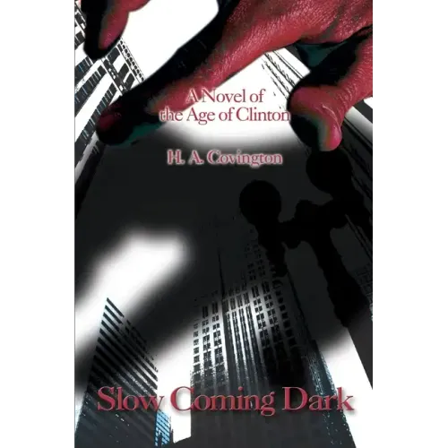 Slow Coming Dark: A Novel of the Age of Clinton