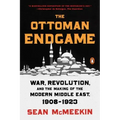 The Ottoman Endgame: War, Revolution, and the Making of the Modern Middle East, 1908-1923