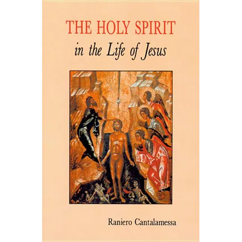 The Holy Spirit in the Life of Jesus: The Mystery of Christ's Baptism