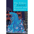 Ethics of Uncivil Protest and Resistance