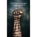 The Greatest Struggle: Combat with the Self