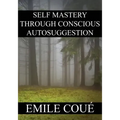 Self Mastery Through Conscious Autosuggestion
