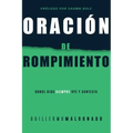 Oración de Rompimiento: Donde Dios Siempre Oye Y Contesta