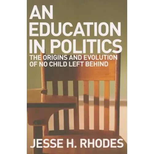 Education in Politics: The Origins and Evolution of No Child Left Behind