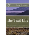 The Trail Life: How I Loved it, Hated it, and Learned from it